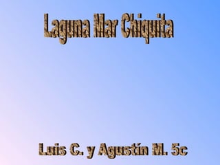 Laguna Mar Chiquita Luis C. y Agustín M. 5c 