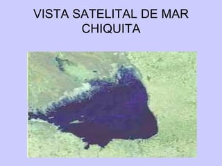 VISTA SATELITAL DE MAR CHIQUITA 