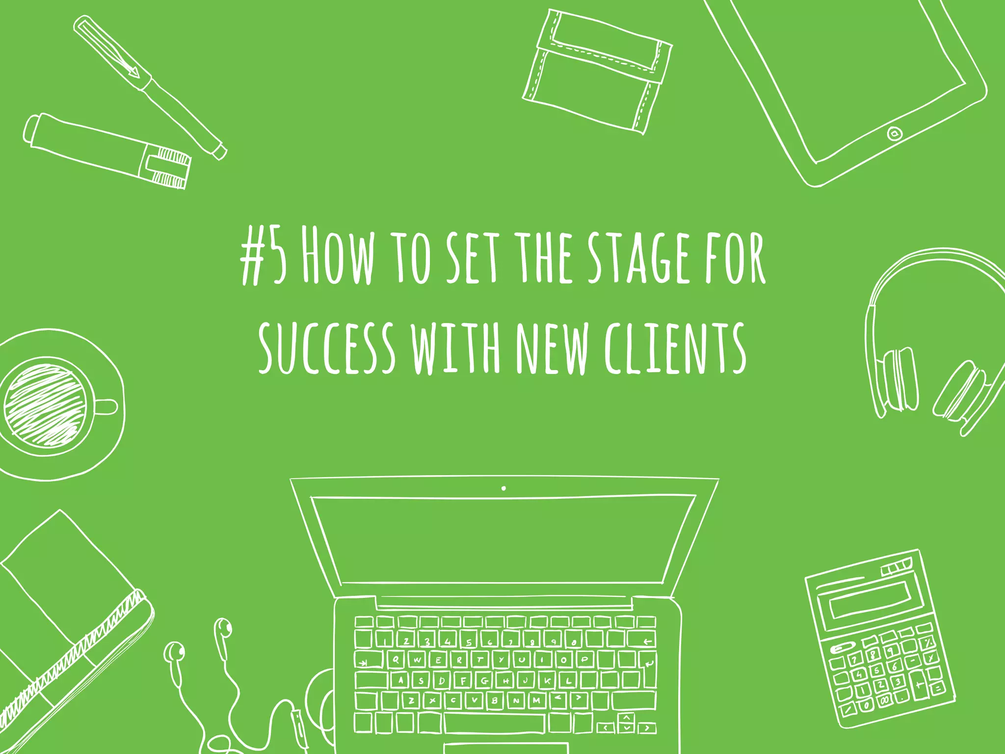 #5Howtosetthestagefor
successwithnewclients
 