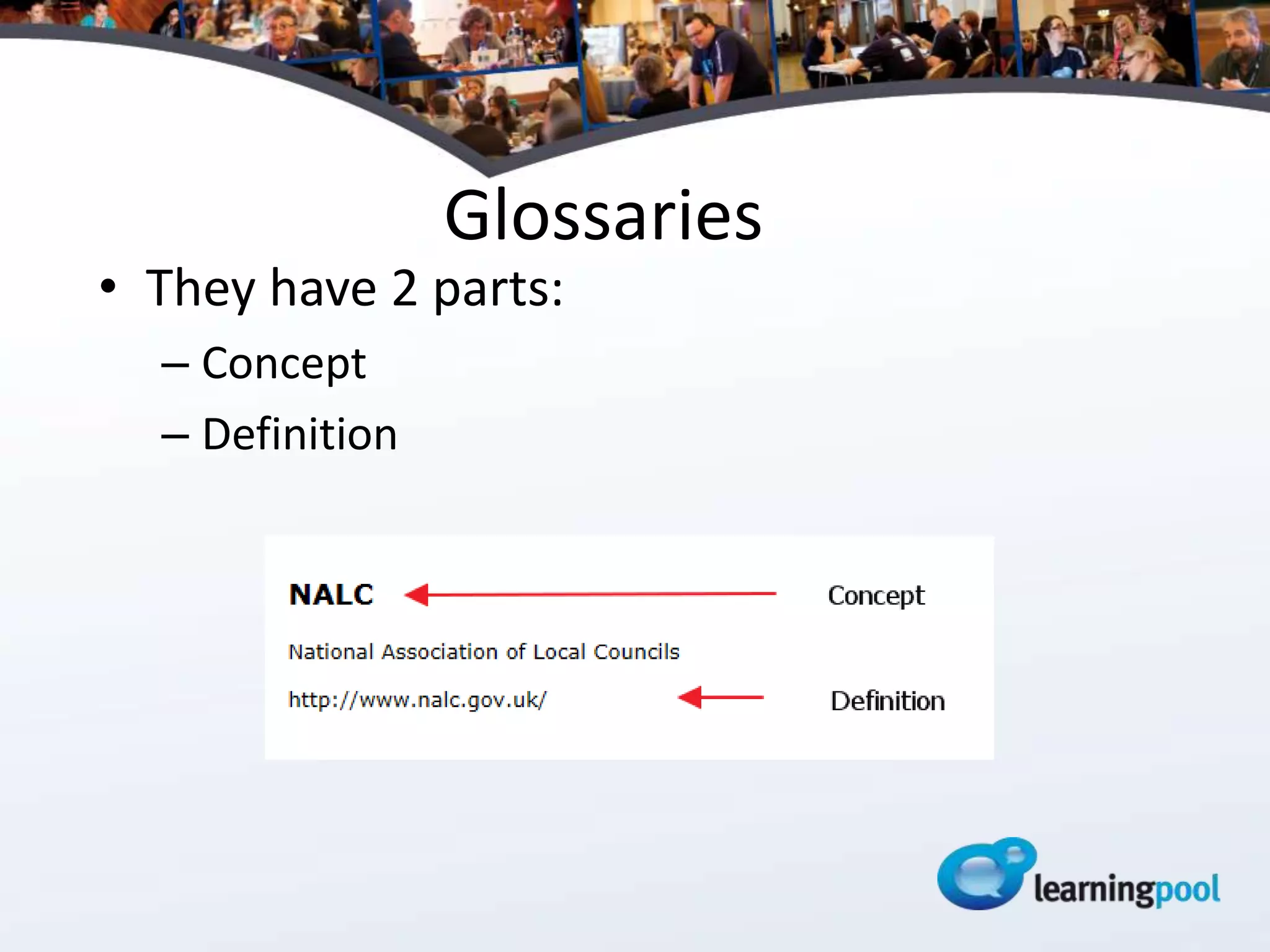 Glossaries
• They have 2 parts:
  – Concept
  – Definition
 