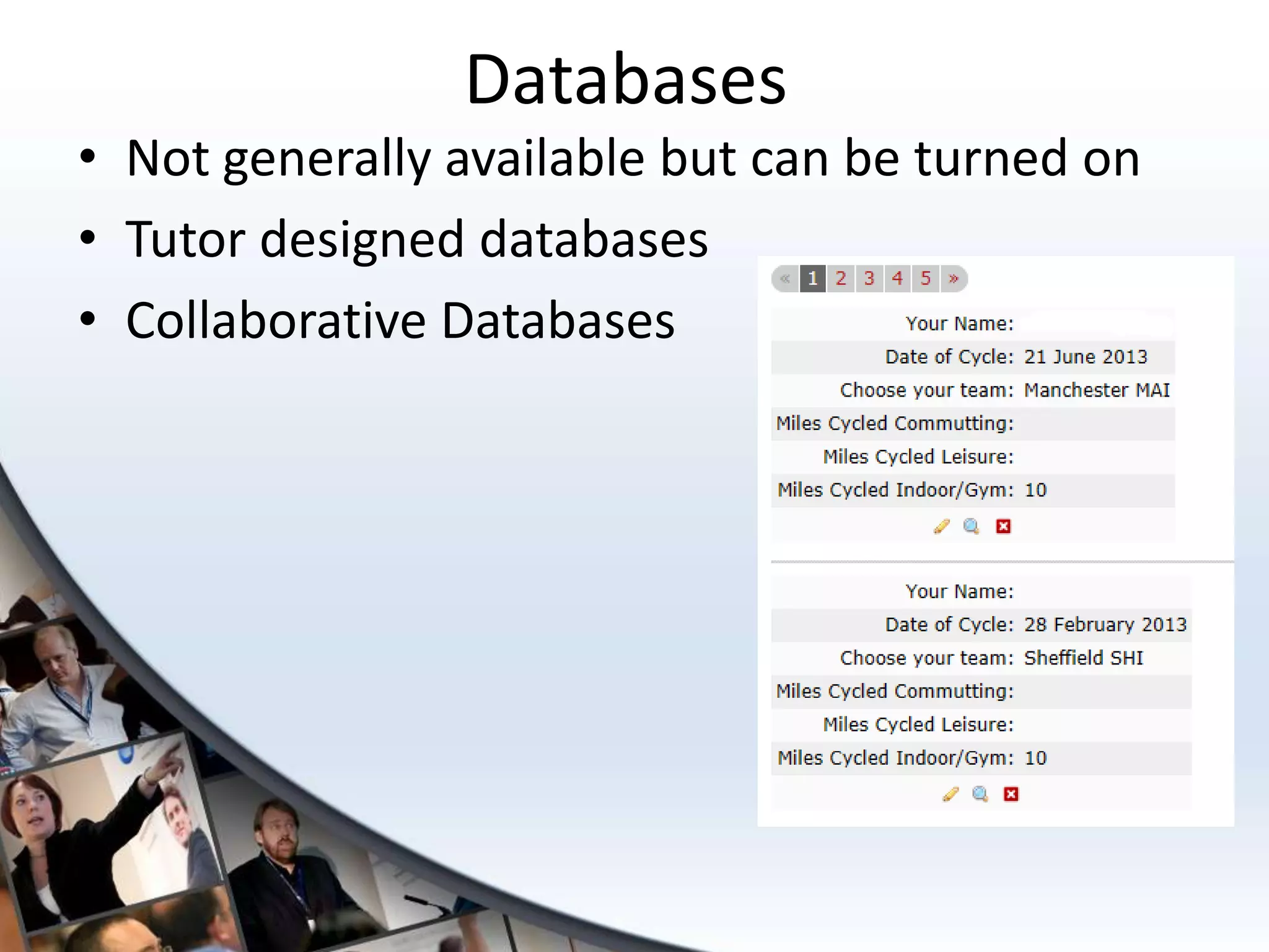 Databases
• Not generally available but can be turned on
• Tutor designed databases
• Collaborative Databases
 
