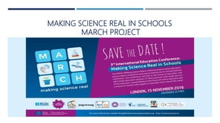 MAKING SCIENCE REAL IN SCHOOLS
MARCH PROJECT
 