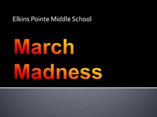 Elkins Pointe Middle School March Madness 