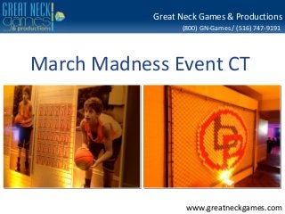 Great Neck Games & Productions
                  (800) GN-Games / (516) 747-9191




March Madness Event CT




                   www.greatneckgames.com
 