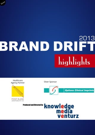 me
Ho




                                                                      2013
BRAND DRIFT
                                                                highlights
          Healthcare
                                               Silver Sponsor
        Agency Partner




                    Produced and Directed by
 