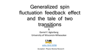 Generalized spin
fluctuation feedback effect
and the tale of two
transitionsAdil Amin
&
Daniel F. Agterberg
University of Wisconsin-Milwaukee
arXiv:1910.10780
arXiv:1910.10780
Accepted : Physics Review Research
 