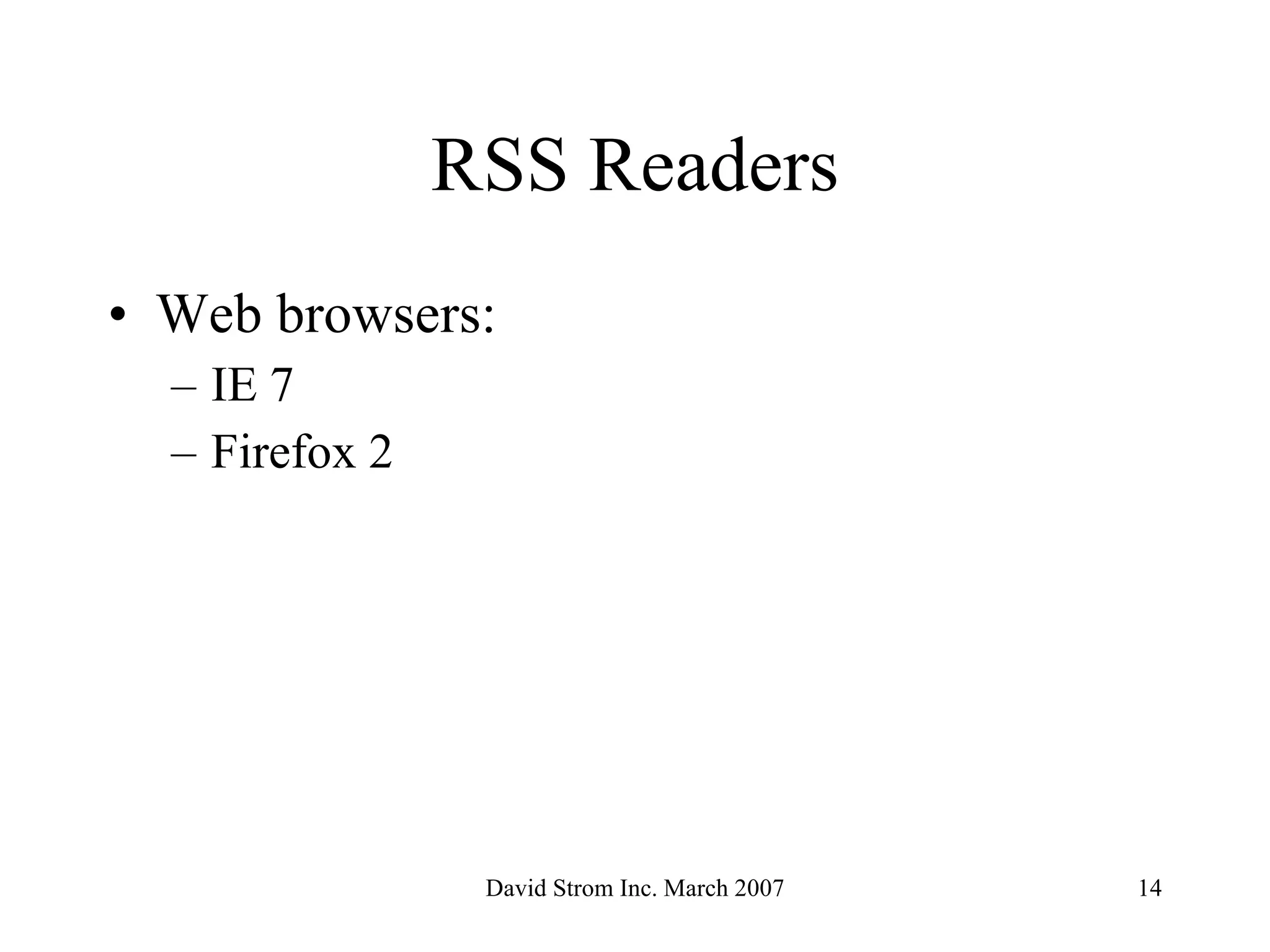 RSS Readers Web browsers:  IE 7 Firefox 2 