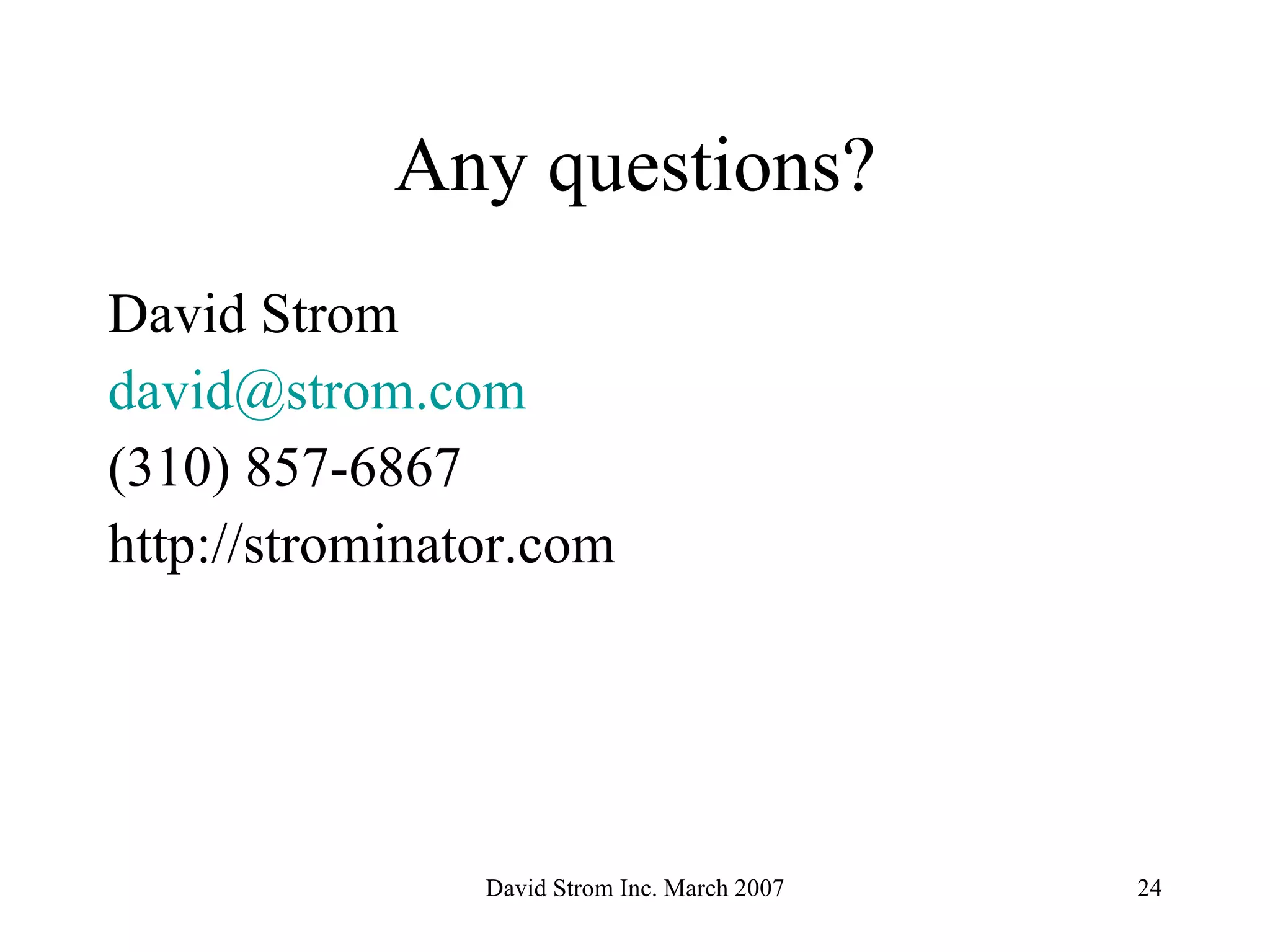Any questions? David Strom [email_address] (310) 857-6867 http://strominator.com 