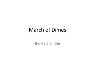 March of Dimes

  By: Rachel Rife
 