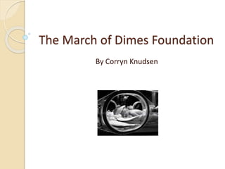 The March of Dimes Foundation
By Corryn Knudsen
 