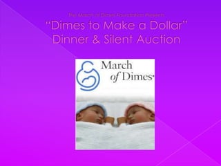 The March of Dimes Foundation Presents “Dimes to Make a Dollar”Dinner & Silent Auction,[object Object]