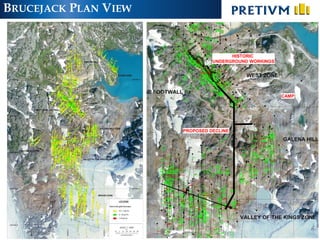 BRUCEJACK PLAN VIEW


                                      HISTORIC
                                UNDERGROUND WORKINGS




                                                       CAMP




                      PROPOSED DECLINE




                                                              6
 
