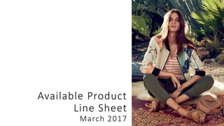 Available Product
Line Sheet
March 2017
 