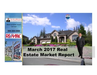 Want	to	know	more?	
Call	me!	
204-333-2202	
March 2017 Real
Estate Market Report
 