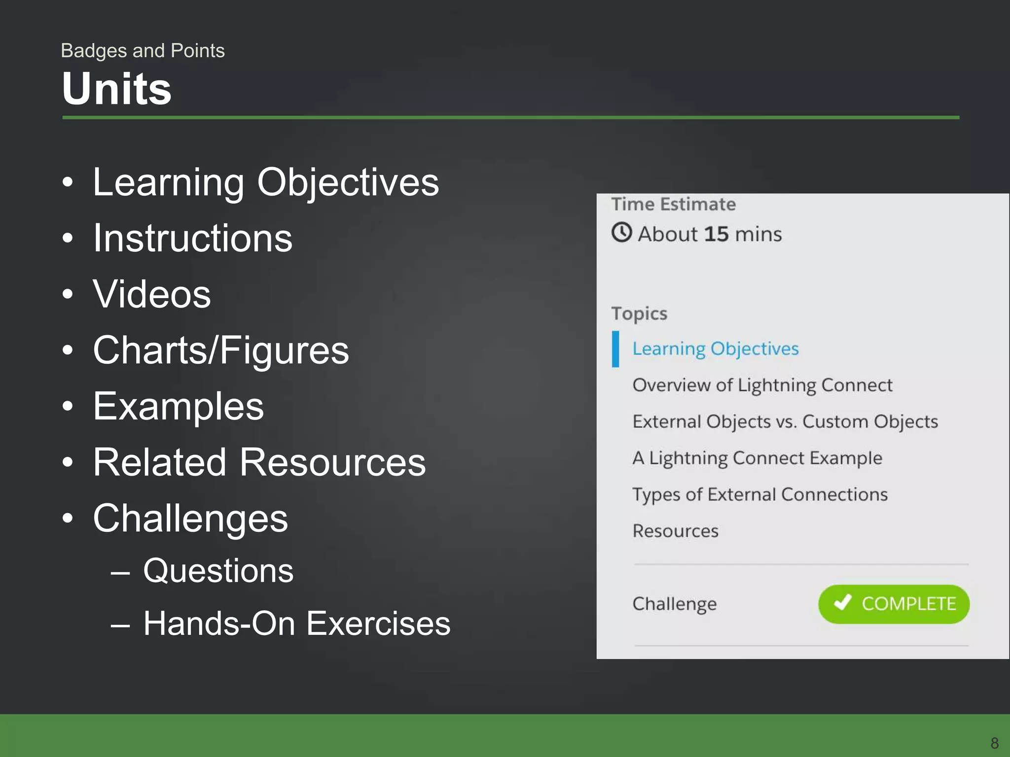 Units
• Learning Objectives
• Instructions
• Videos
• Charts/Figures
• Examples
• Related Resources
• Challenges
– Questions
– Hands-On Exercises
Badges and Points
8
 