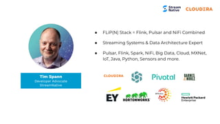 Tim Spann
Developer Advocate
● FLiP(N) Stack = Flink, Pulsar and NiFi Combined
● Streaming Systems & Data Architecture Expert
● Pulsar, Flink, Spark, NiFi, Big Data, Cloud, MXNet,
IoT, Java, Python, Sensors and more.
Tim Spann
Developer Advocate
StreamNative
 