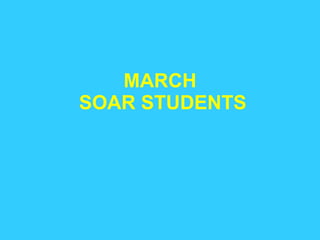 MARCH  SOAR STUDENTS 
