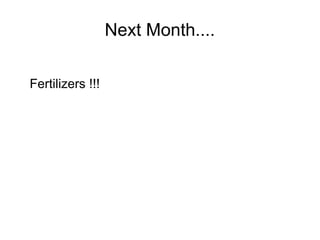 Next Month....
Fertilizers !!!
 