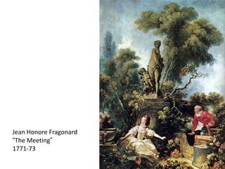 Jean Honore Fragonard
“The Meeting”
1771-73
 