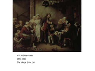 Jean Baptiste Grueze,
1725 - 1805
The Village Bride 1761
 