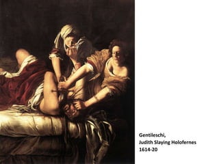 Gentileschi,
Judith Slaying Holofernes
1614-20
 