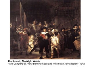 Rembrandt, The Night Watch
  “The Company of Frans Banning Cocq and Banning Ruytenburch.”
The Militia Company of Captain Frans Willem van Cocq, 1642 1642
 