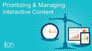 INTERACTIVE
INFOGRAPHIC
INTERACTIVE
WHITE PAPER
Prioritizing & Managing
Interactive Content
 