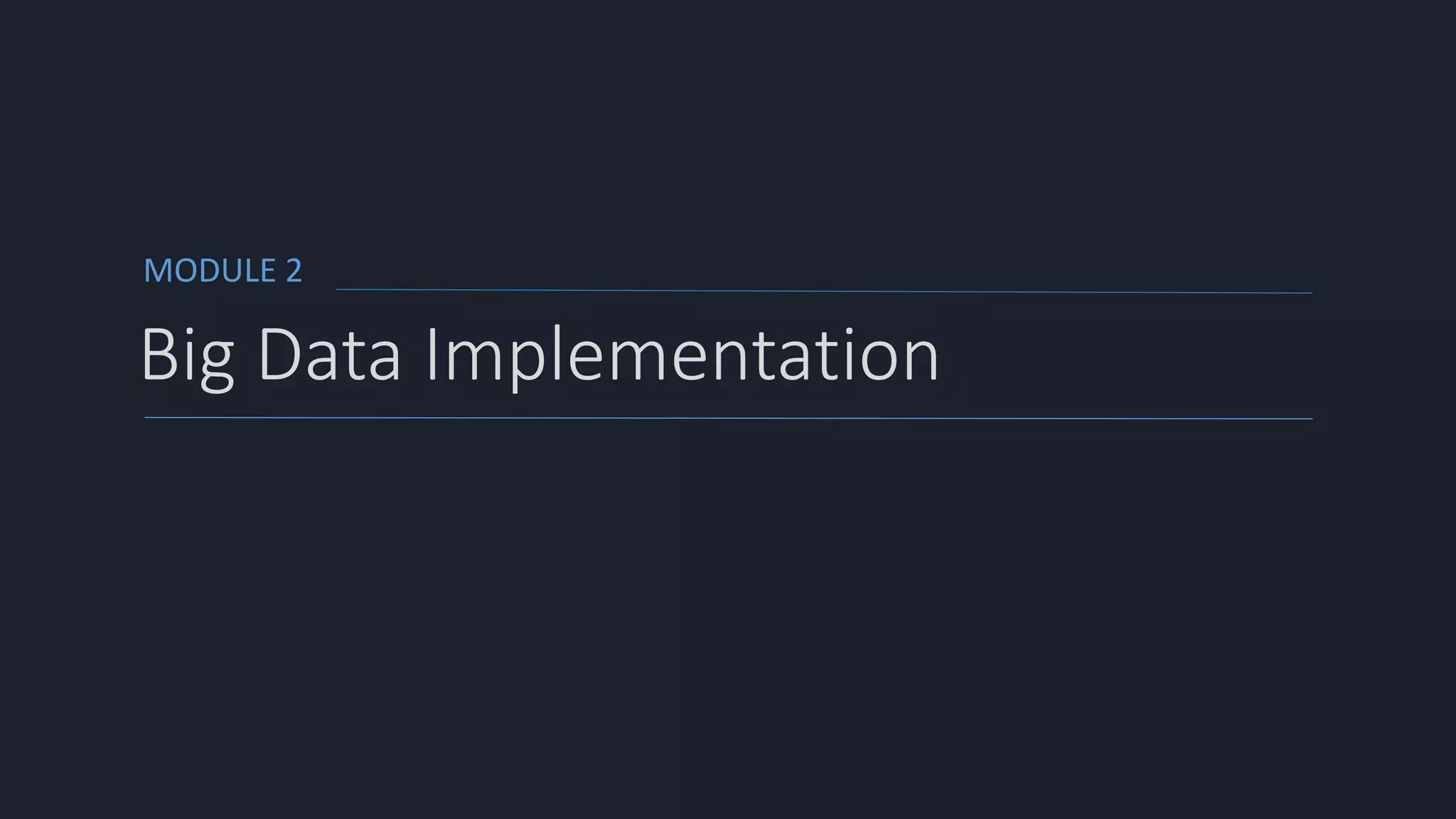 MODULE 2
Big Data Implementation
 