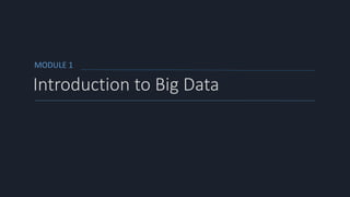MODULE 1
Introduction to Big Data
 