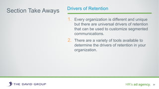 Section Take Aways
1. Every organization is different and unique
but there are universal drivers of retention
that can be ...