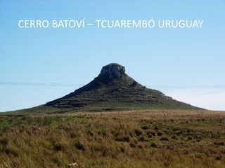 CERRO BATOVÍ – TCUAREMBÓ URUGUAY
 
