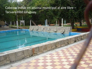 Cabezas indias en piscina municipal al aire libre –
Tacuarembó Uruguay.
 