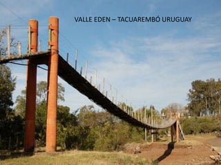 VALLE EDEN – TACUAREMBÓ URUGUAY
 