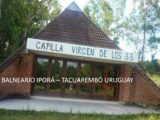 BALNEARIO IPORÁ – TACUAREMBÓ URUGUAY
 
