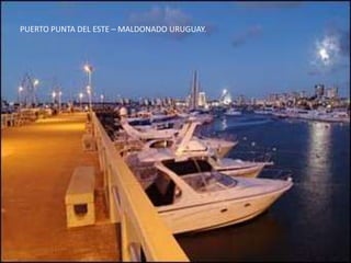 PUERTO PUNTA DEL ESTE – MALDONADO URUGUAY.
 