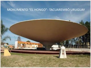 MONUMENTO “EL HONGO”- TACUAREMBÓ URUGUAY
 