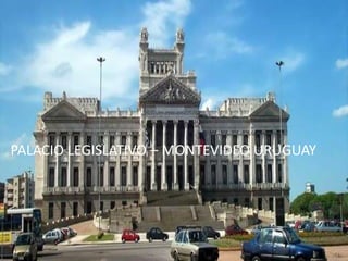 PALACIO LEGISLATIVO – MONTEVIDEO URUGUAY
 