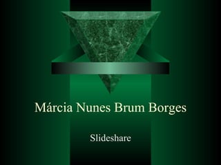 Márcia Nunes Brum Borges Slideshare 