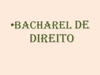 Bacharel  de Direito 