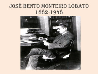 José Bento Monteiro Lobato 1882-1948 