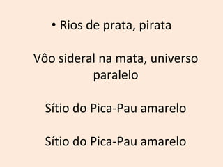 Rios de prata, pirata Vôo sideral na mata, universo paralelo Sítio do Pica-Pau amarelo Sítio do Pica-Pau amarelo 