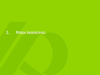 2. PERDA INDENIZÁVEL
 