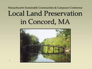 Massachusetts Sustainable Communities & Campuses Conference
Local Land Preservation
in Concord, MA
 