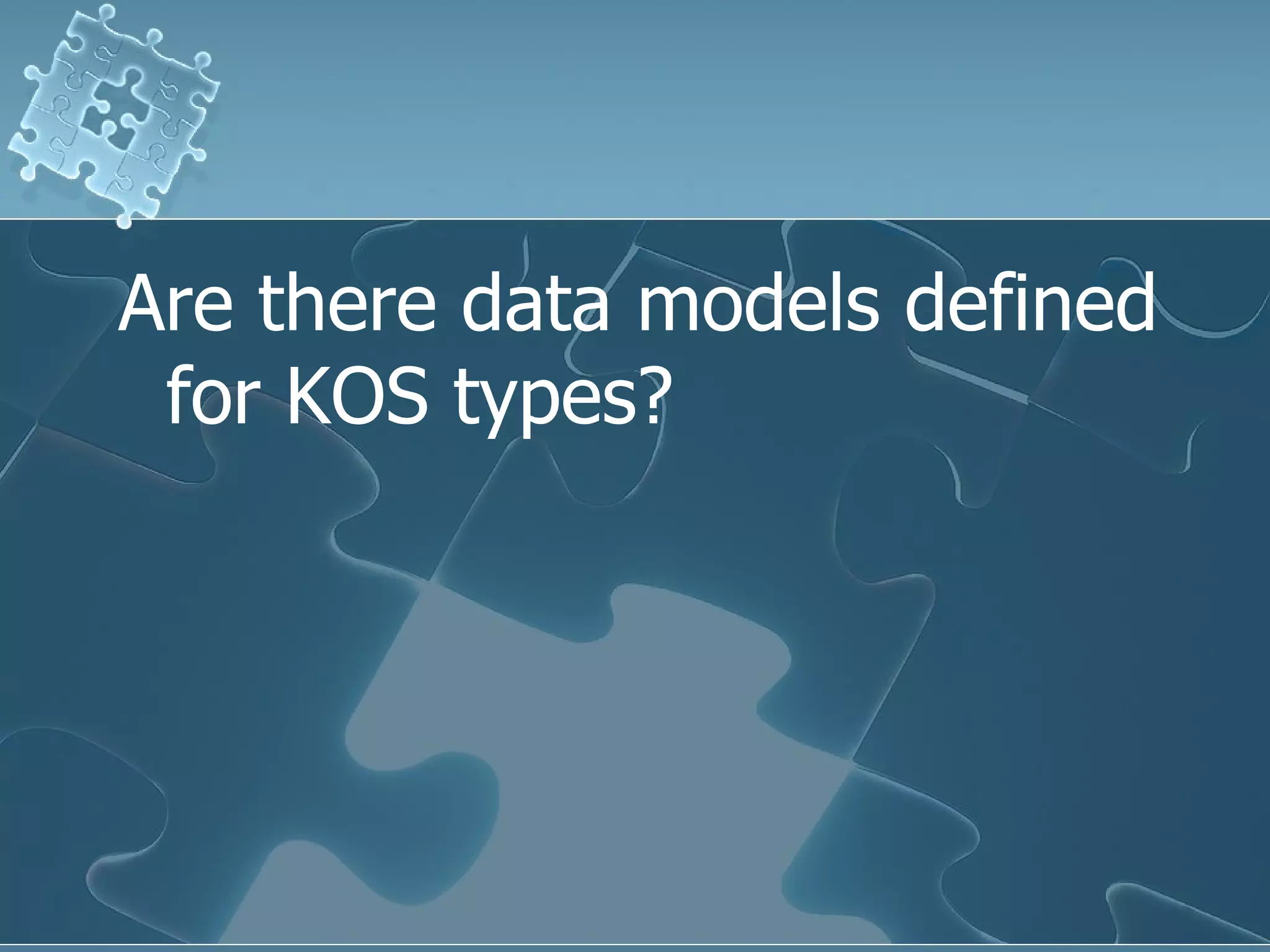 Are there data models defined for KOS types? 