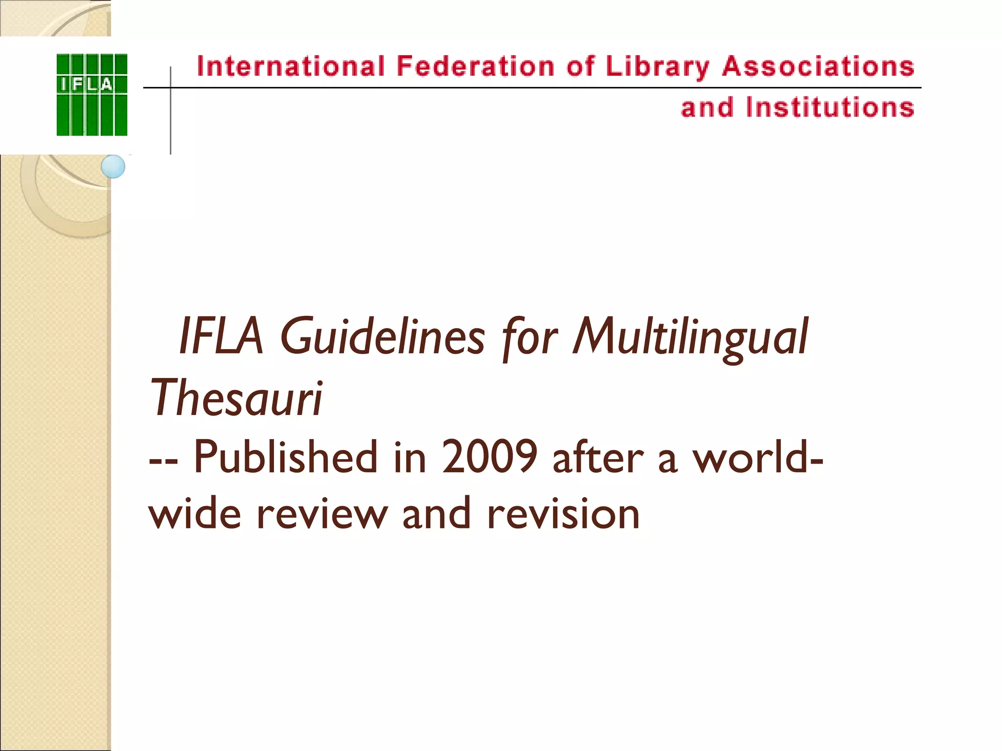 IFLA  Guidelines for Multilingual Thesauri -- Published in 2009 after a world-wide review and revision 