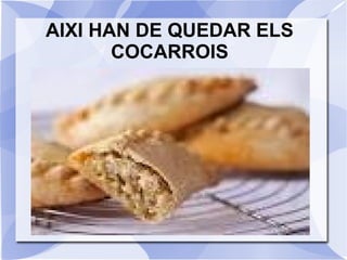 AIXI HAN DE QUEDAR ELS
COCARROIS

 