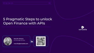 API Days New York 2021
5 Pragmatic Steps to unlock
Open Finance with APIs
Marcilio Oliveira
Co-Founder & CGO
marcilio@sensedia.com
 