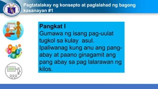 Pagtatalakay ng konsepto at paglalahad ng bagong
kasanayan #1
Pangkat I
Gumawa ng isang pag-uulat
tugkol sa kulay asul.
Ipaliwanag kung anu ang pang-
abay at paano ginagamit ang
pang abay sa pag lalarawan ng
kilos.
 