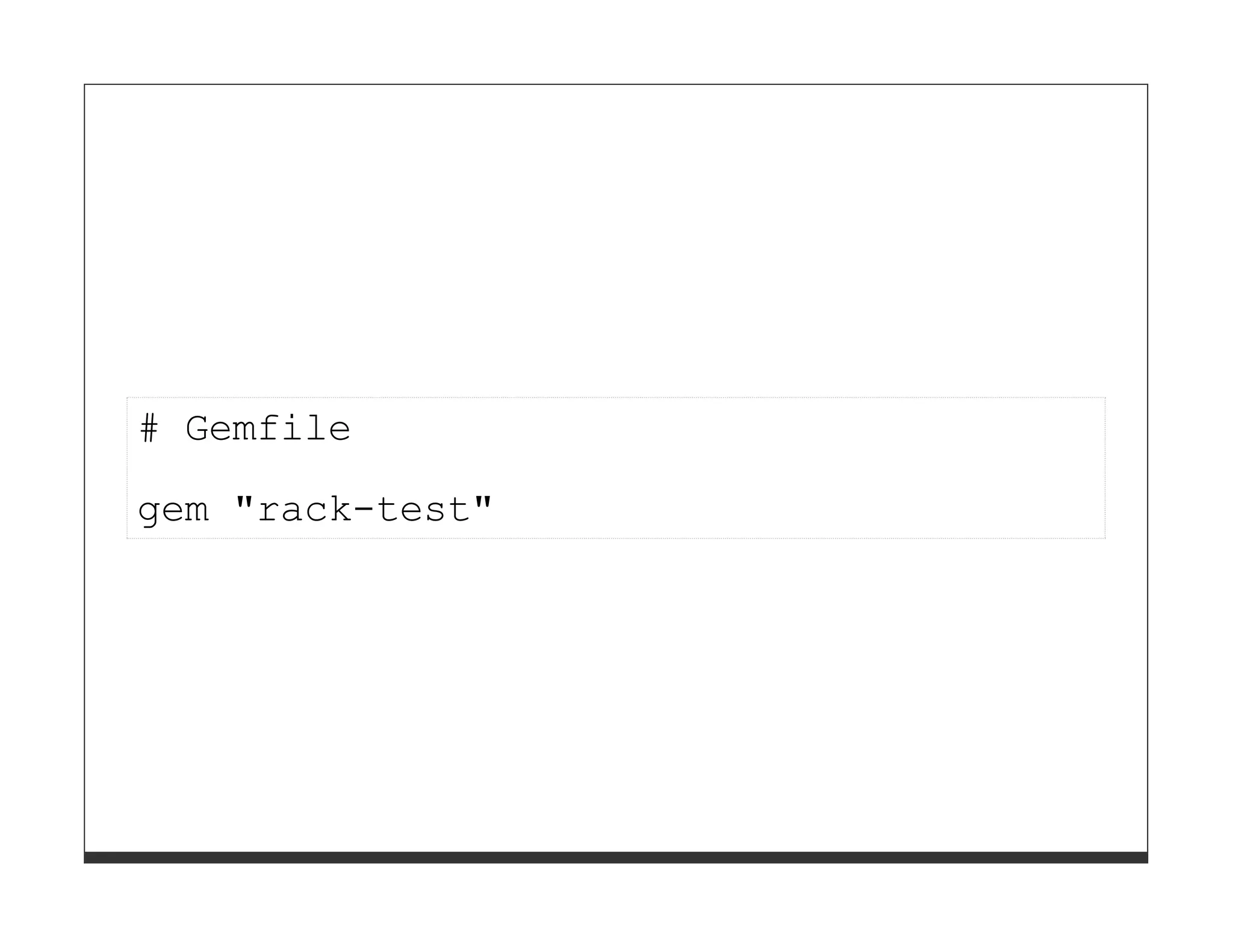 # Gemfile
gem "rack-test"
 