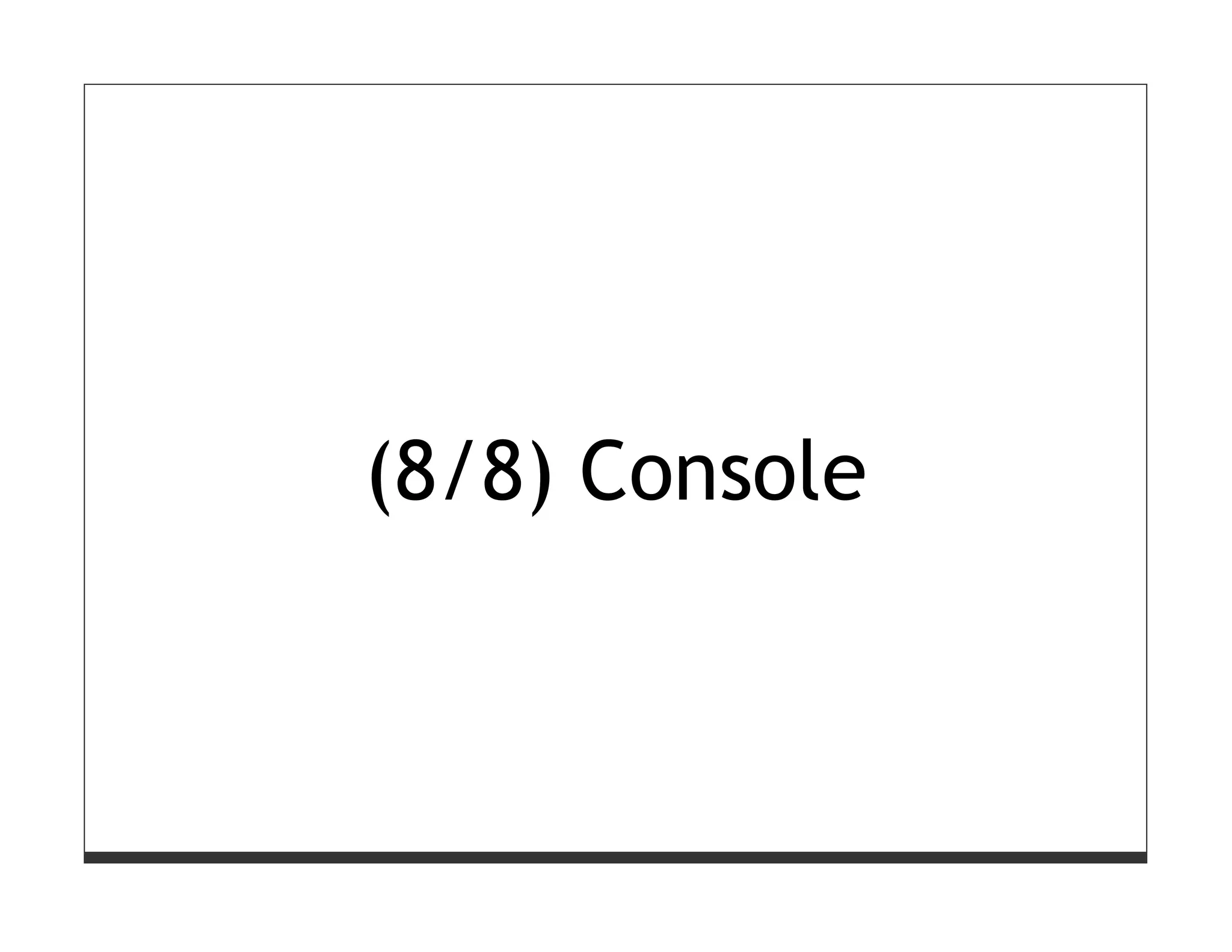 (8/8) Console
 